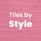 Tiles by Style